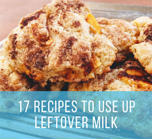 17 Easy Recipes that Use a Lot of Milk before Expiration